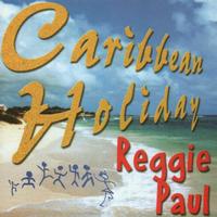 Reggie Paul - Caribbean Holiday Reggie Paul