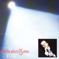 Alberto Plaza - 15 Años Vivo