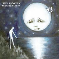 Augusto Blanca - Luna Trovera