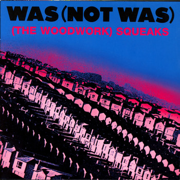 Was (Not Was) - (The Woodwork) Squeaks