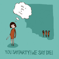 You Say Party! We Say Die! - Like I Give A Care / Opportunity