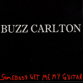 Buzz Carlton - Somebody Get Me My Guitar