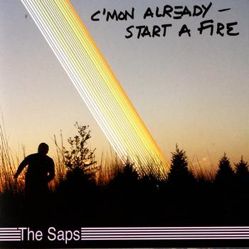 The Saps - C'mon Already- Start A Fire