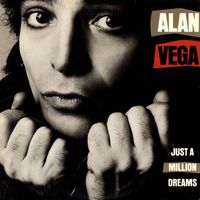Alan Vega - Just A Million Dreams