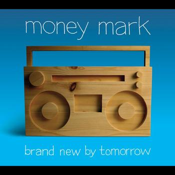 Money Mark - Brand New By Tomorrow