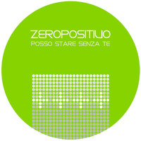 Zeropositivo - Posso Stare Senza Te