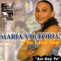 Maria Victoria Y Su Latin Son - Asi Soy Yo