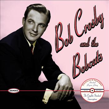 Bob Crosby and the Bobcats - Bob Crosby and the Bobcats: The Complete Standard Transcriptions