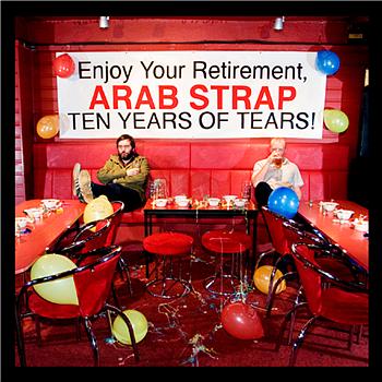 Arab Strap - Ten Years of Tears (Explicit)