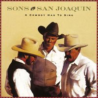 Sons Of The San Joaquin - A Cowboy Has To Sing