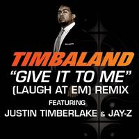 Timbaland - Give It To Me (Laugh At Em) Remix