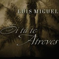 Luis Miguel - Si tu te atreves [Electronic]