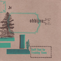 Ohbijou - Swift Feet for Troubling Times