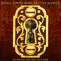 Small Towns Burn A Little Slower - So Begins the Test of a Man