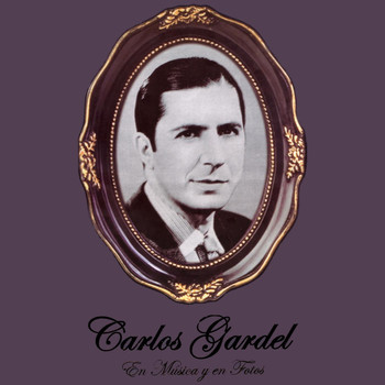 Carlos Gardel - Carlos Gardel En Música Y En Fotos