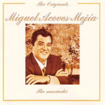 Miguel Aceves Mejía - The Originals - The Mariachi