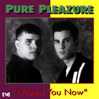 Pure Pleazure - I Need You Now