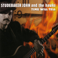 Studebaker John & The Hawks - Time Will Tell