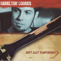 Hamilton Loomis - Ain't Just Temporary