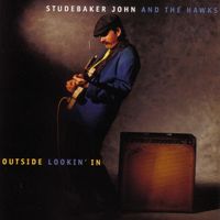 Studebaker John & The Hawks - Outside Lookin' In