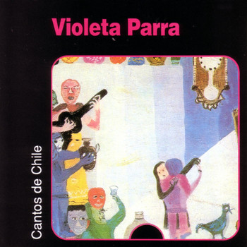 Violeta Parra - Cantos de Chile