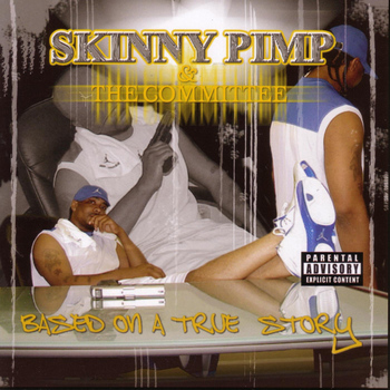 Skinny Pimp & The Committee - Based On A True Story (Explicit)