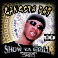 Gangsta Pat - Show Ya Grill (Explicit)
