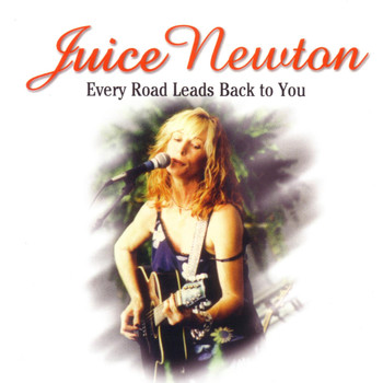 Juice Newton - Every Road Leads Back to You