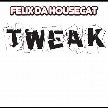 Felix Da Housecat - Tweak