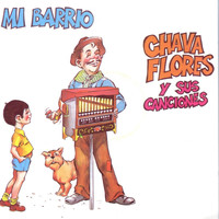 Chava Flores - Mi Barrio - Chava Flores y sus canciones