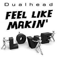 Dualhead - Feel Like Makin' Love