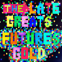 The Late Greats - Futures Gold