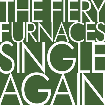The Fiery Furnaces - Single Again