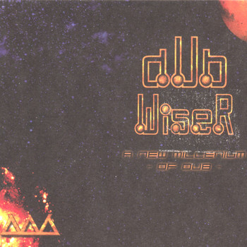 Dub Wiser - A new millenium of dub