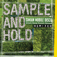 Simian Mobile Disco - SAMPLE AND HOLD: Attack Decay Sustain Release REMIXED (Standard Version)