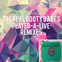The Real Booty Babes - Played-A-Live Remixes