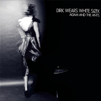 Adam & The Ants - Dirk Wears White Sox ((Remastered))