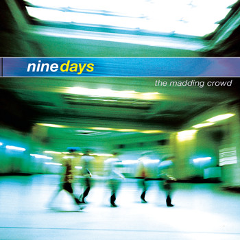 Nine Days - The Madding Crowd