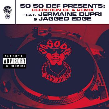 Various Artists - So So Def presents: Definition of a Remix feat. Jermaine Dupri and Jagged Edge (This Is The Remix) (Explicit Version)