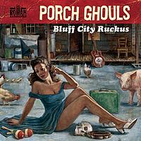Porch Ghouls - Bluff City Ruckus