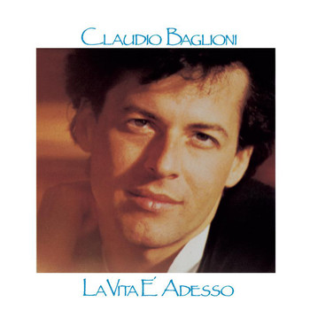 Claudio Baglioni - La Vita E' Adesso