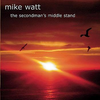 Mike Watt - The Secondman's Middle Stand