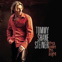 Tommy Shane Steiner - Then Came The Night