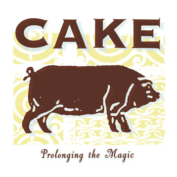 Cake - Prolonging the Magic (Explicit)