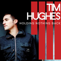 Tim Hughes - Holding Nothing Back