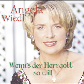 Angela Wiedl - Wenn's der Herrgott so will