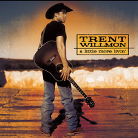 Trent Willmon - A Little More Livin'