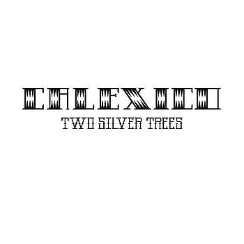 Calexico - Two Silver Trees