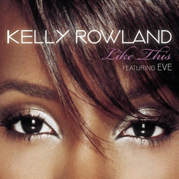 Kelly Rowland feat. Eve - Like This (Album Version)