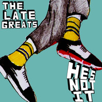 The Late Greats - He's Not It